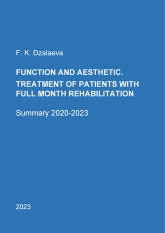 Dzalaeva F. K. Function and Aesthetic. Treatment of patients with full month rehabilitation. Summary 2020–2023 